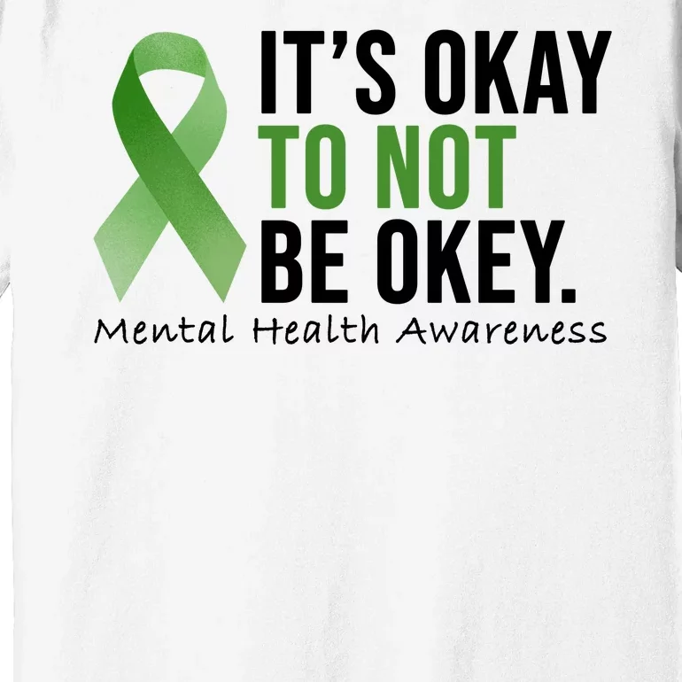 Its Okay To Not Be Okay Mental Health Awareness Ribbon Premium T-Shirt