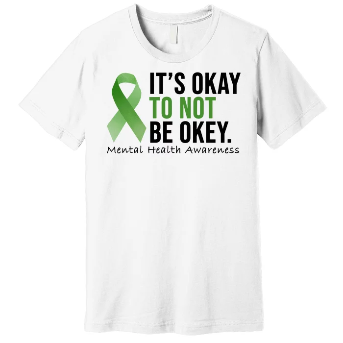 Its Okay To Not Be Okay Mental Health Awareness Ribbon Premium T-Shirt