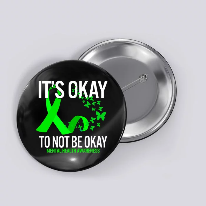 Its Okay To Not Be Okay Butterfly Mental Health Awareness Button