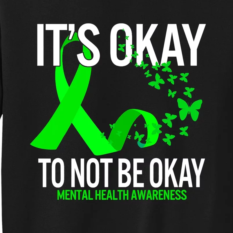 Its Okay To Not Be Okay Butterfly Mental Health Awareness Tall Sweatshirt