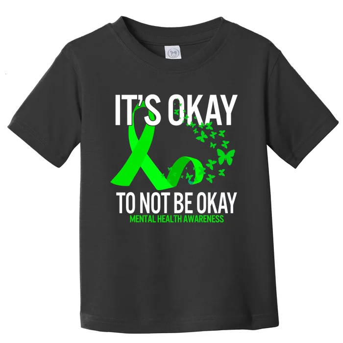 Its Okay To Not Be Okay Butterfly Mental Health Awareness Toddler T-Shirt