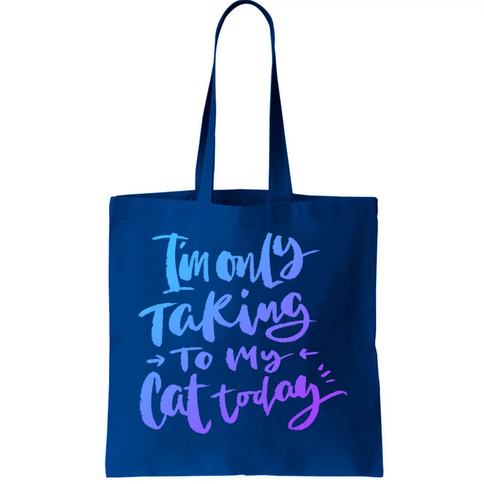 I'm Only Talking To My Cat Today Gift Funny Cat Mom Dad Quote Funny Gift Tote Bag