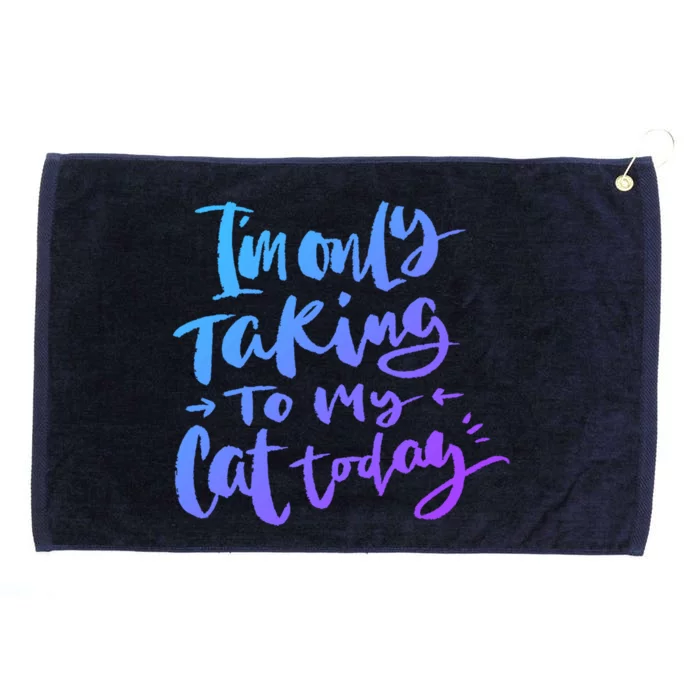 I'm Only Talking To My Cat Today Gift Funny Cat Mom Dad Quote Funny Gift Grommeted Golf Towel