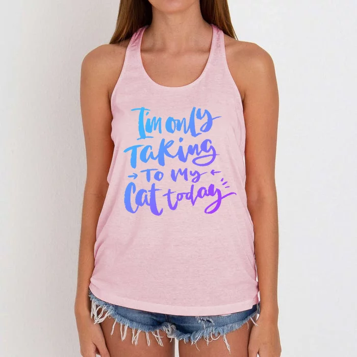 I'm Only Talking To My Cat Today Gift Funny Cat Mom Dad Quote Funny Gift Women's Knotted Racerback Tank