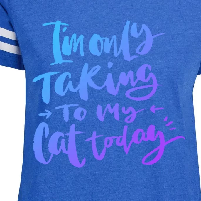 I'm Only Talking To My Cat Today Gift Funny Cat Mom Dad Quote Funny Gift Enza Ladies Jersey Football T-Shirt