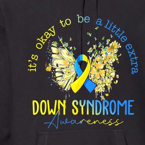 Its Okay To Be A Little Extra Down Syndrome Awareness Premium Hoodie