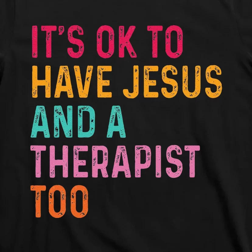 ItS Ok To Have Jesus And A Therapist Too Therapy Christians T-Shirt