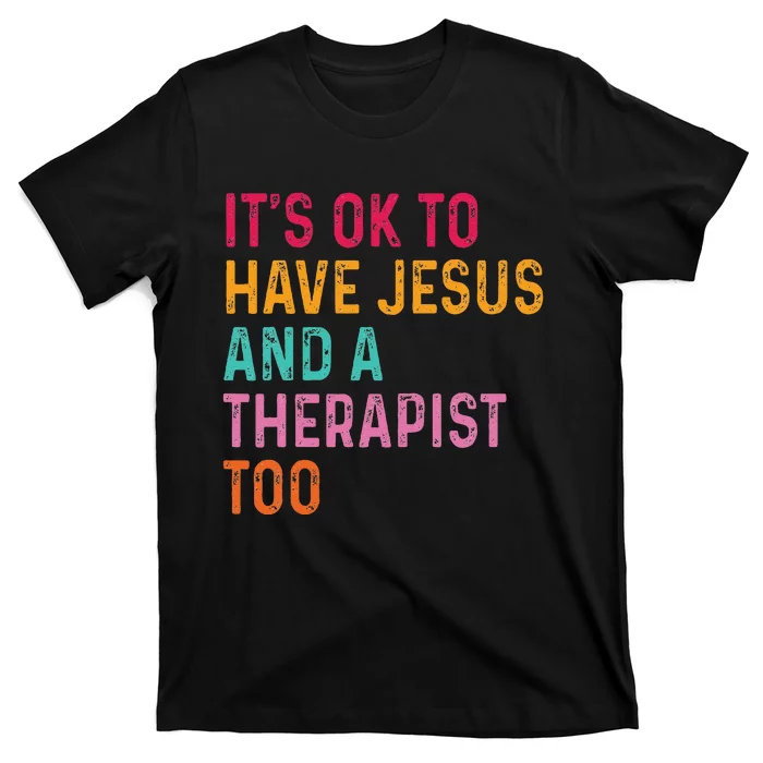 ItS Ok To Have Jesus And A Therapist Too Therapy Christians T-Shirt