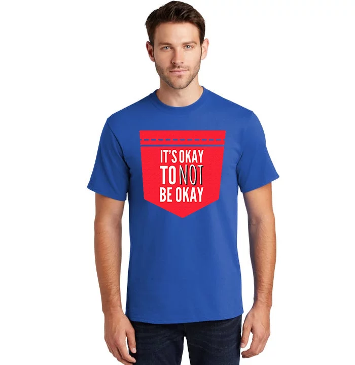 Its Okay To Not Be Okay Mental Health Pocket Tall T-Shirt