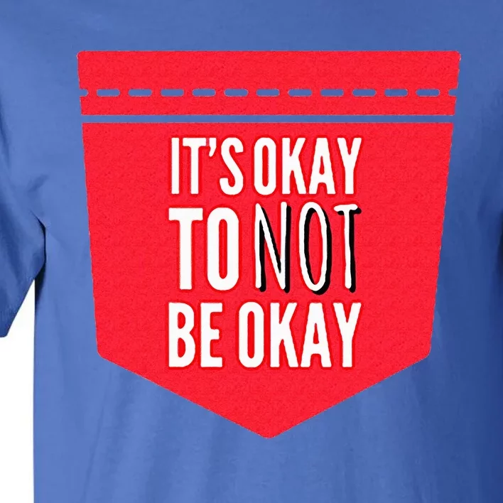 Its Okay To Not Be Okay Mental Health Pocket Tall T-Shirt