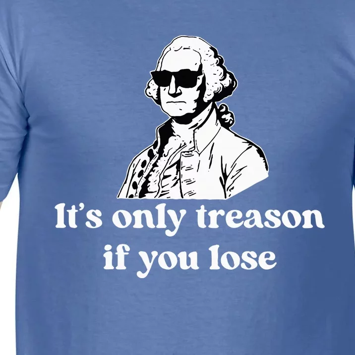 ItS Only Treason If You Lose Comfort Colors T-Shirt