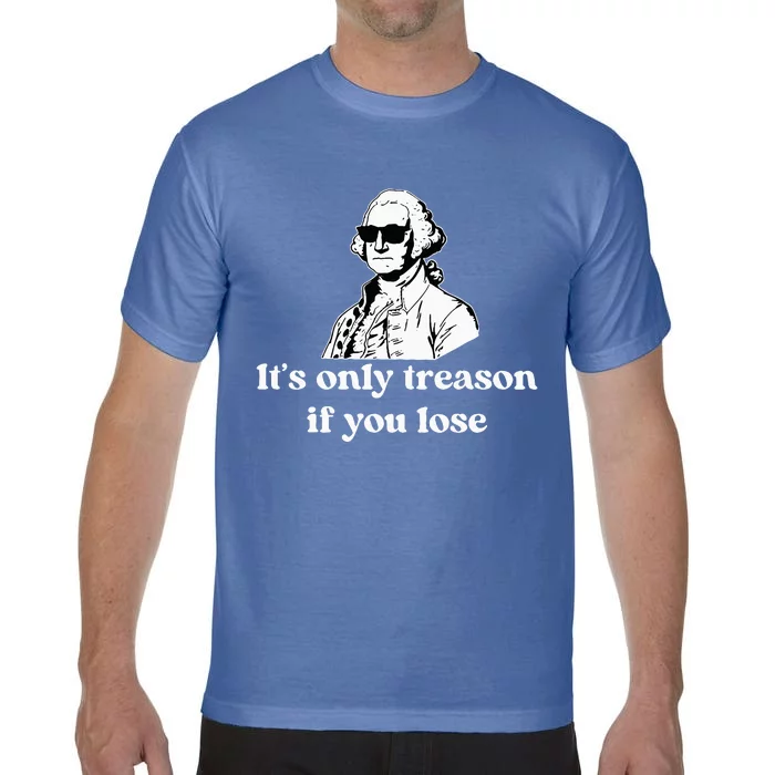 ItS Only Treason If You Lose Comfort Colors T-Shirt