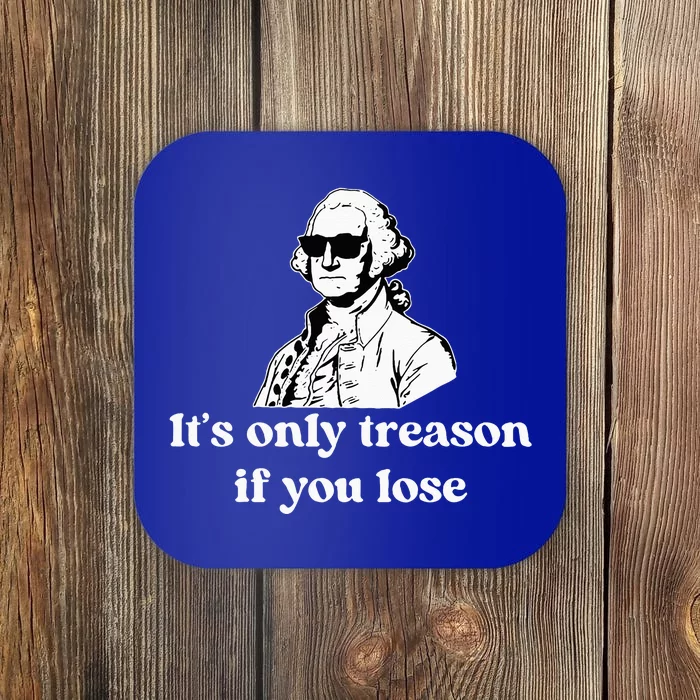 ItS Only Treason If You Lose Coaster