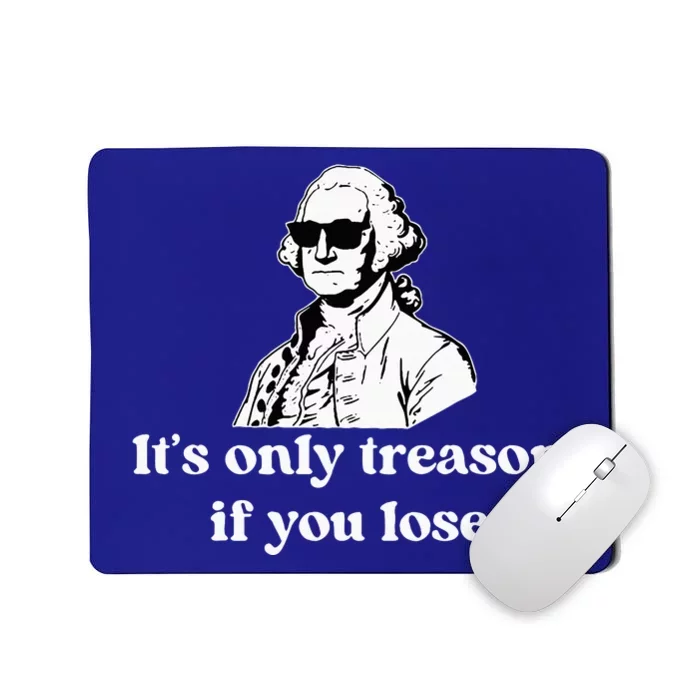 ItS Only Treason If You Lose Mousepad