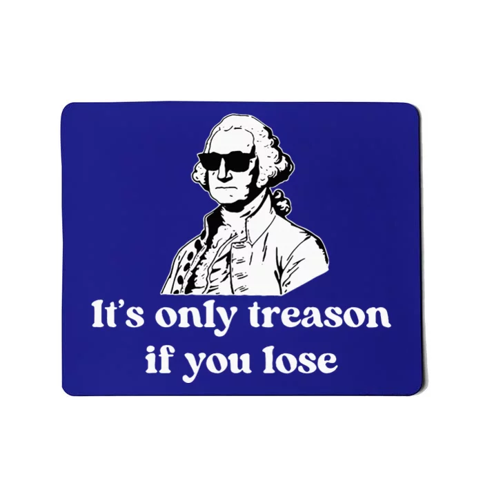 ItS Only Treason If You Lose Mousepad