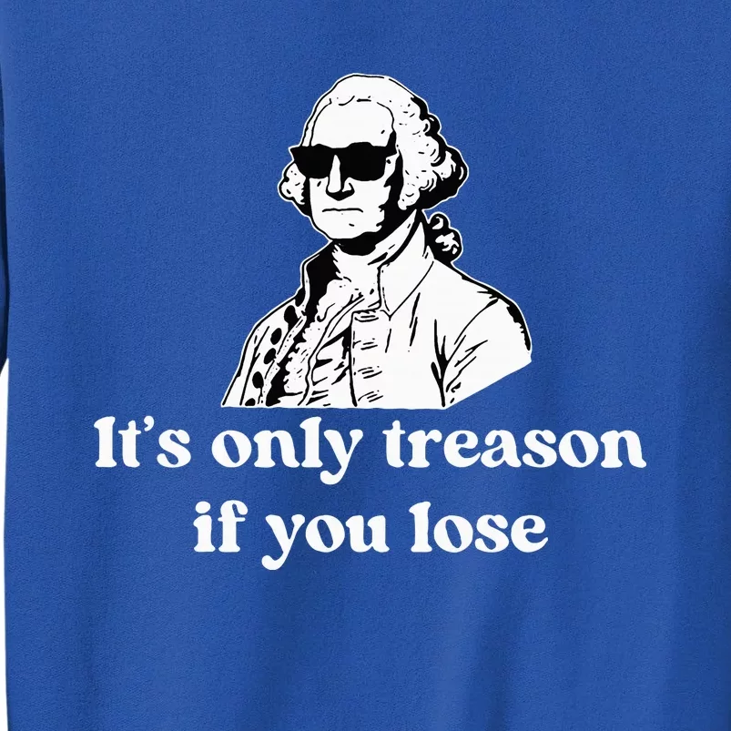 ItS Only Treason If You Lose Tall Sweatshirt