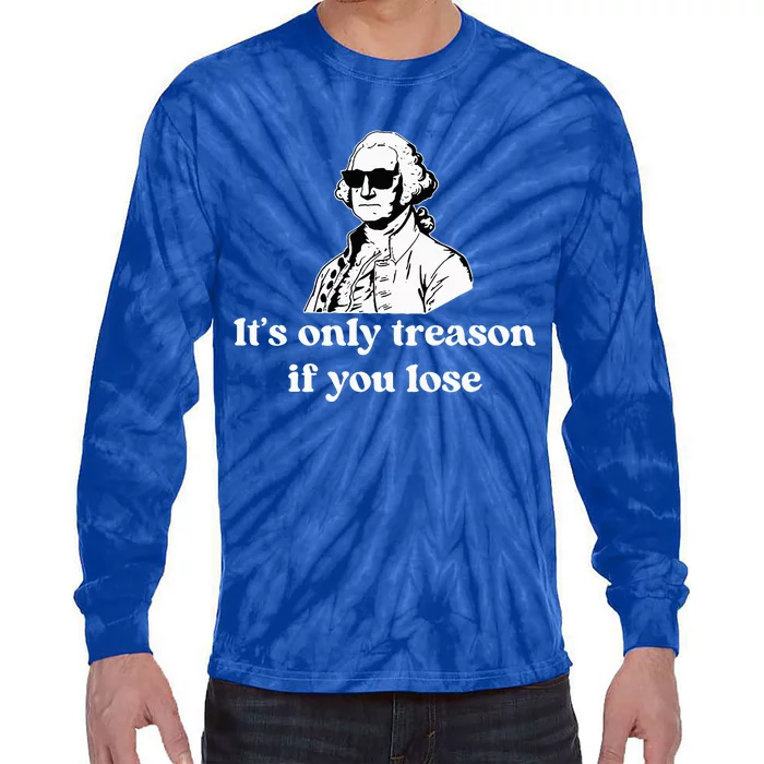 ItS Only Treason If You Lose Tie-Dye Long Sleeve Shirt