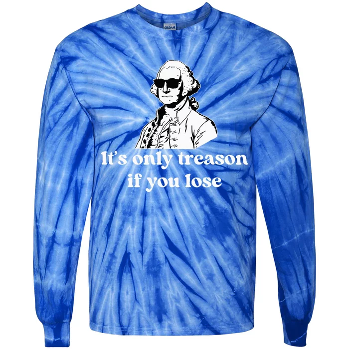 ItS Only Treason If You Lose Tie-Dye Long Sleeve Shirt