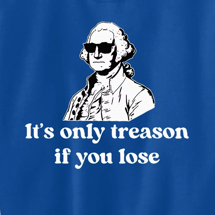 ItS Only Treason If You Lose Kids Sweatshirt