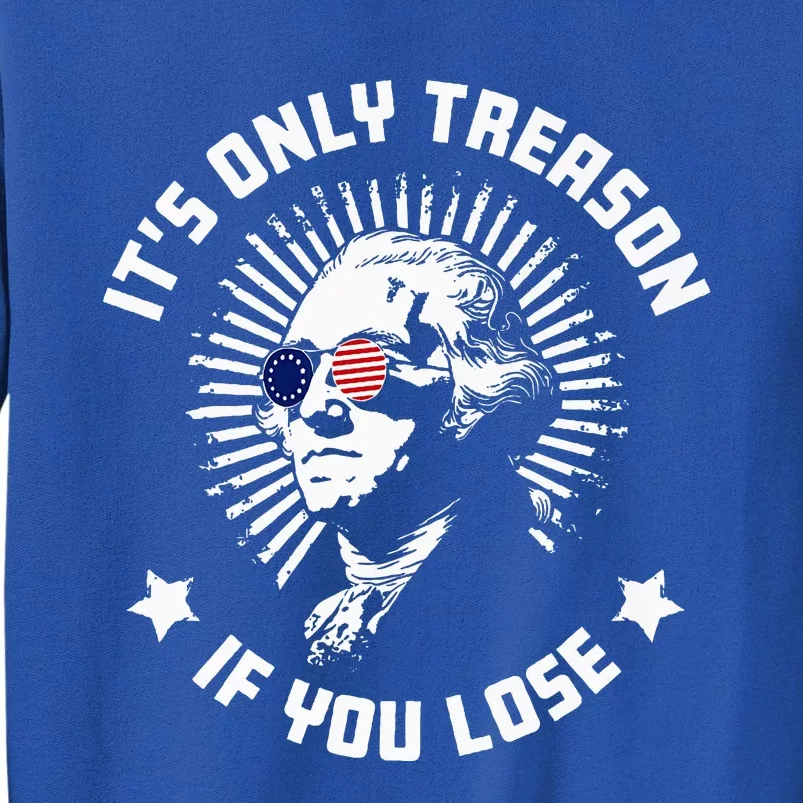 ItS Only Treason If You Lose Tall Sweatshirt