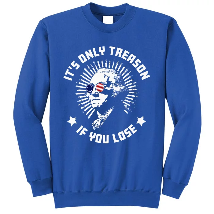 ItS Only Treason If You Lose Tall Sweatshirt