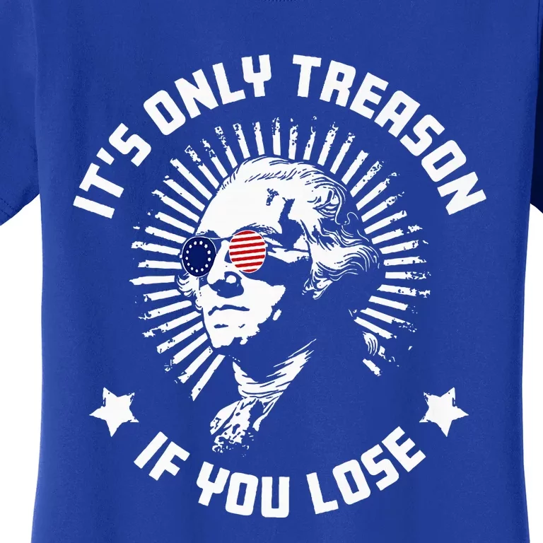 ItS Only Treason If You Lose Women's T-Shirt