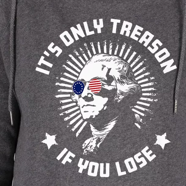 ItS Only Treason If You Lose Womens Funnel Neck Pullover Hood