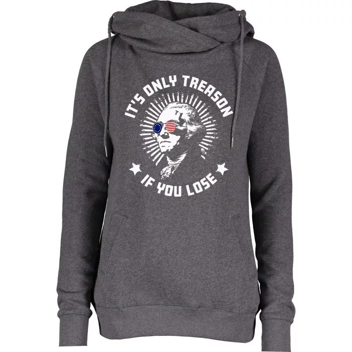 ItS Only Treason If You Lose Womens Funnel Neck Pullover Hood