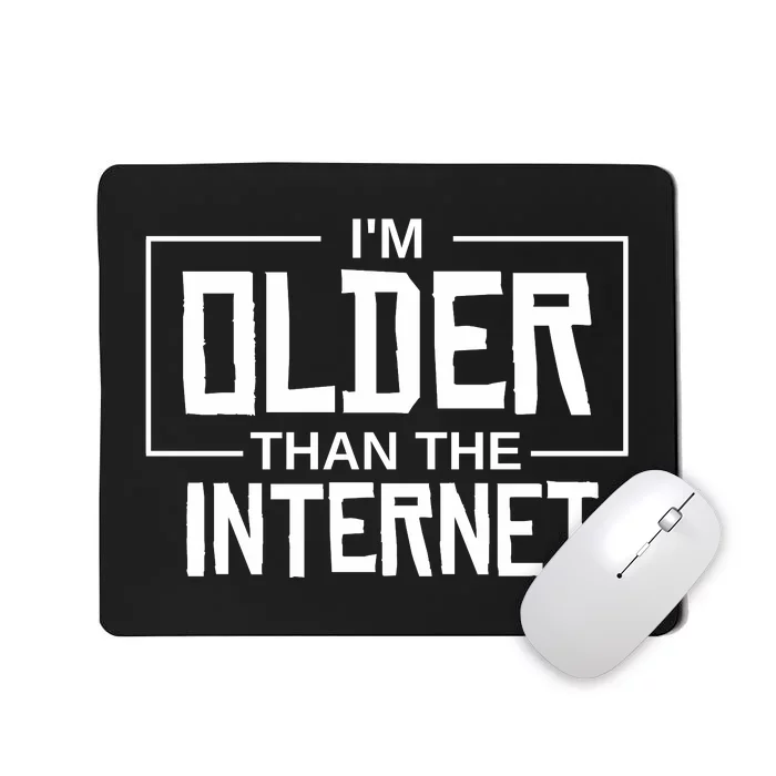 I'm Older Than The Internet Mousepad