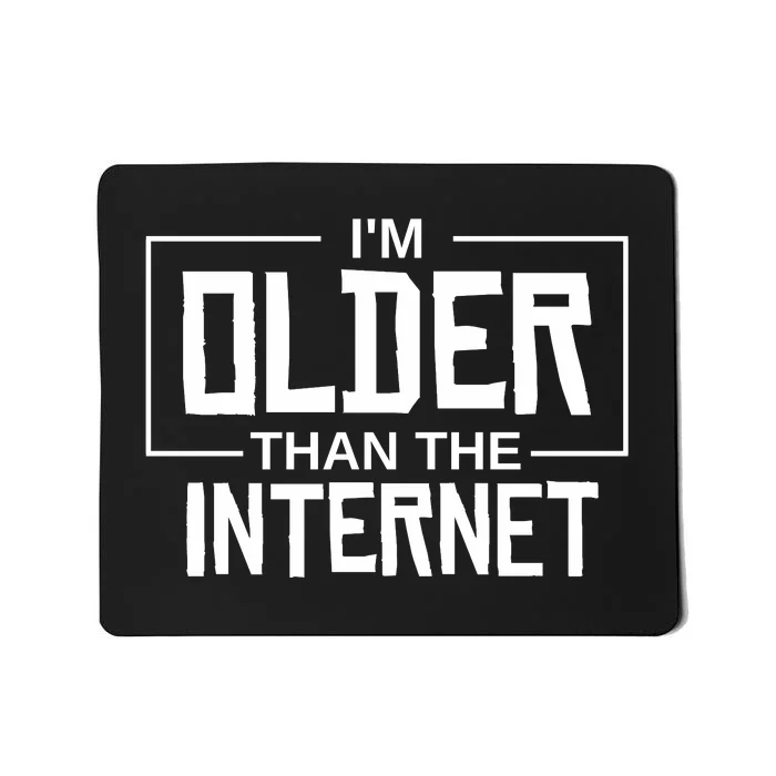 I'm Older Than The Internet Mousepad