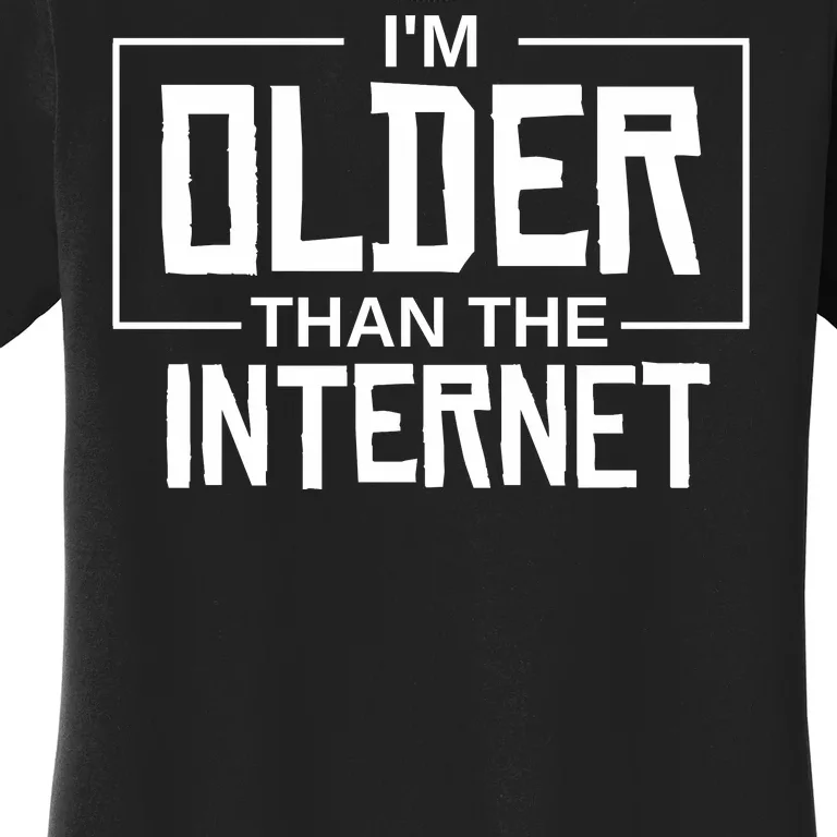 I'm Older Than The Internet Women's T-Shirt