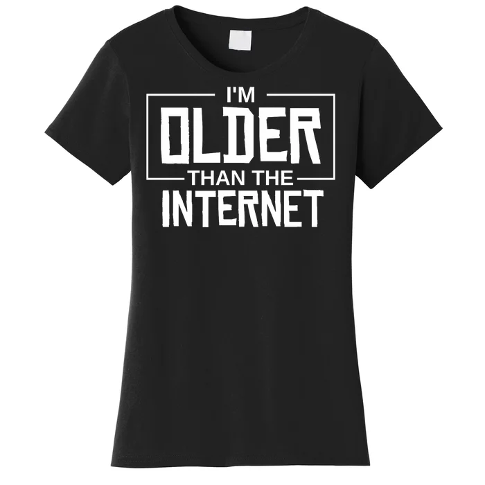 I'm Older Than The Internet Women's T-Shirt