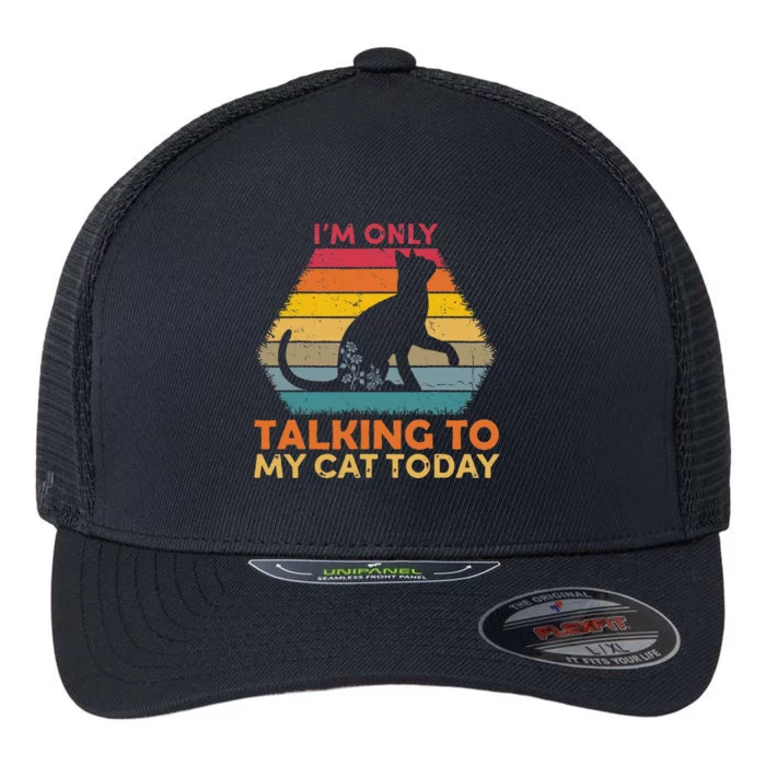 Im Only Talking To My Cat Today Cute Cats Lovers Flexfit Unipanel Trucker Cap