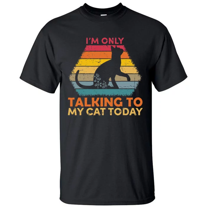 Im Only Talking To My Cat Today Cute Cats Lovers Tall T-Shirt