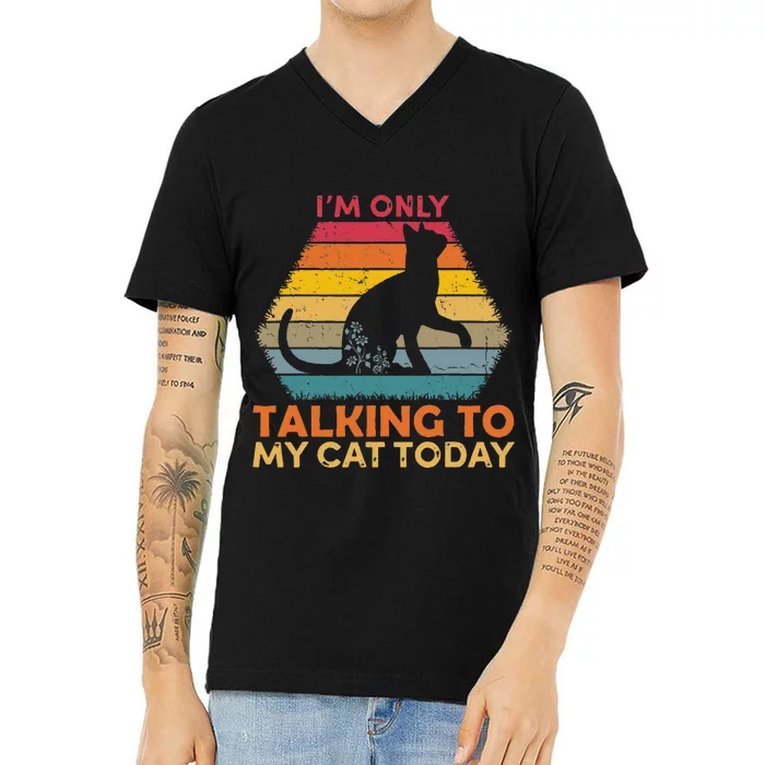 Im Only Talking To My Cat Today Cute Cats Lovers V-Neck T-Shirt