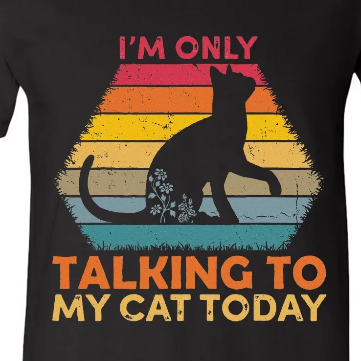 Im Only Talking To My Cat Today Cute Cats Lovers V-Neck T-Shirt