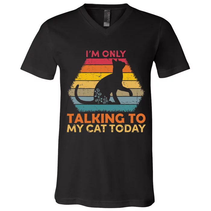 Im Only Talking To My Cat Today Cute Cats Lovers V-Neck T-Shirt