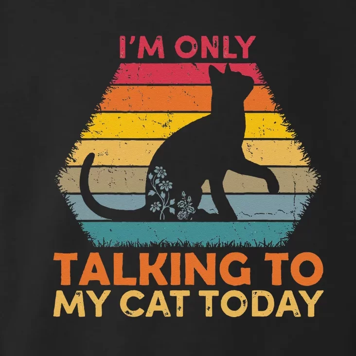 Im Only Talking To My Cat Today Cute Cats Lovers Toddler Hoodie