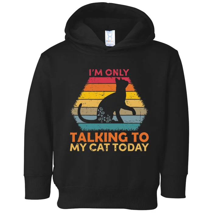 Im Only Talking To My Cat Today Cute Cats Lovers Toddler Hoodie