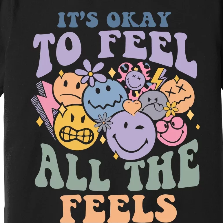 Its Okay To Feel All The Feels Mental Health Awareness Premium T-Shirt