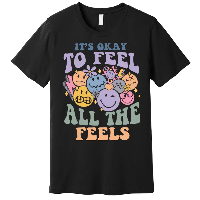 Its Okay To Feel All The Feels Mental Health Awareness Premium T-Shirt