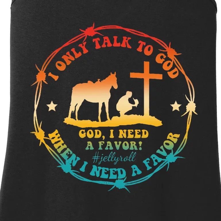 I Only Talk To God When I Need A Favor God Ladies Essential Tank