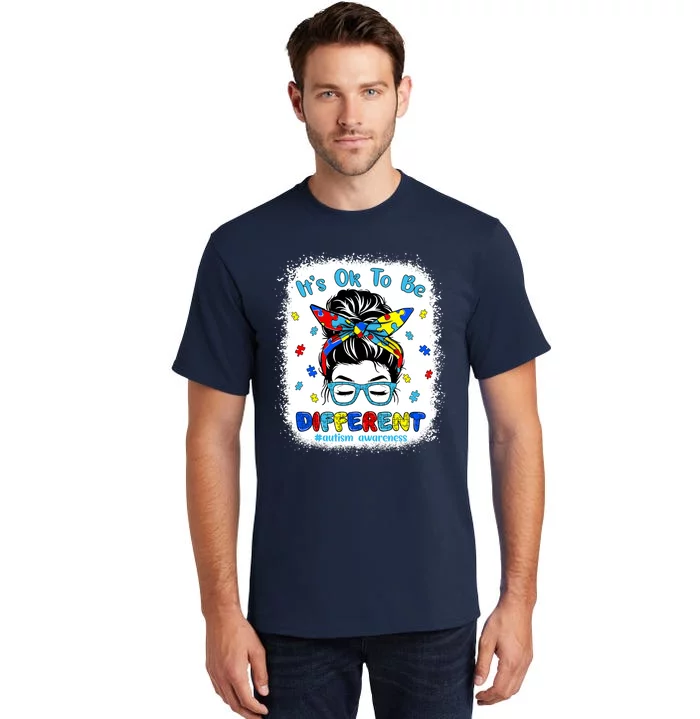 Its Ok To Be Different Messy Bun Autism Awareness Bleached Tall T-Shirt