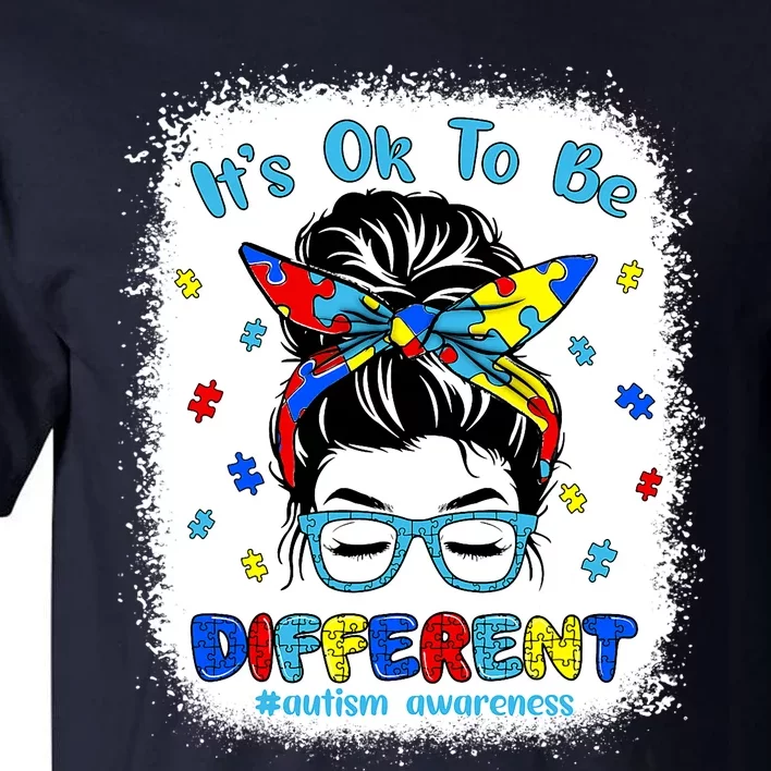 Its Ok To Be Different Messy Bun Autism Awareness Bleached Tall T-Shirt