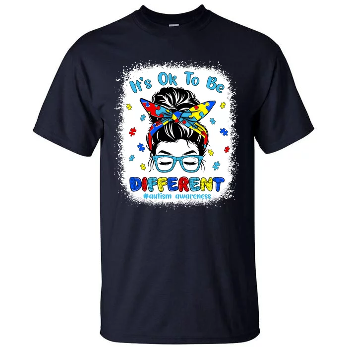 Its Ok To Be Different Messy Bun Autism Awareness Bleached Tall T-Shirt