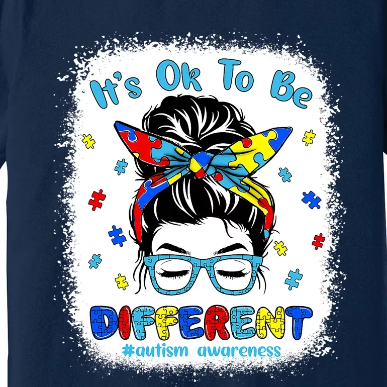 Its Ok To Be Different Messy Bun Autism Awareness Bleached Premium T-Shirt