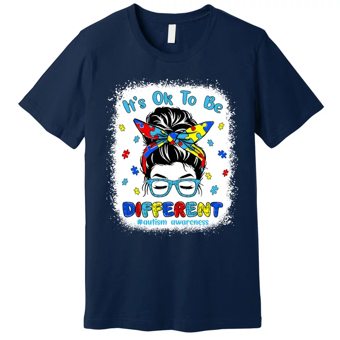 Its Ok To Be Different Messy Bun Autism Awareness Bleached Premium T-Shirt