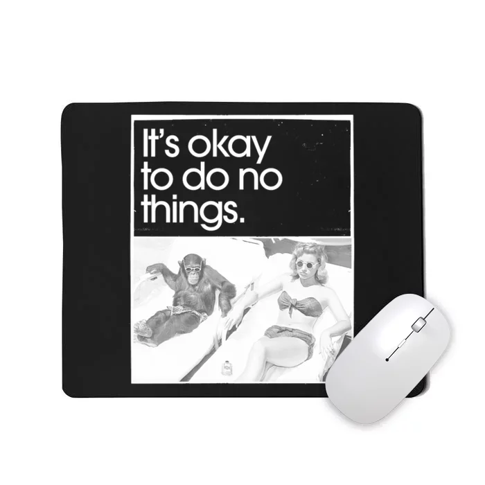 Its Okay To Do No Things Mousepad