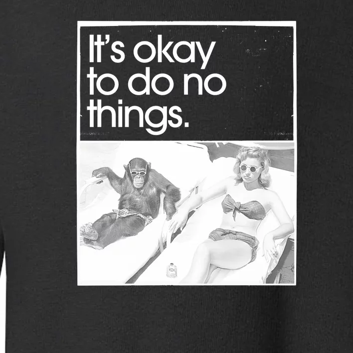 Its Okay To Do No Things Toddler Sweatshirt