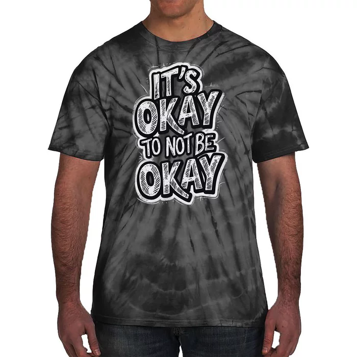 ItS Okay To Not Be Okay Tie-Dye T-Shirt